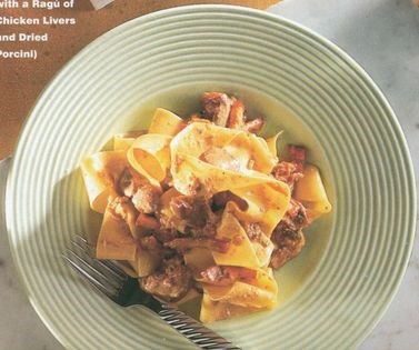 Pappardelle with a ragù of chicken livers and dried porcini (Pappardelle al ragù di fegatini e funghi secchi)